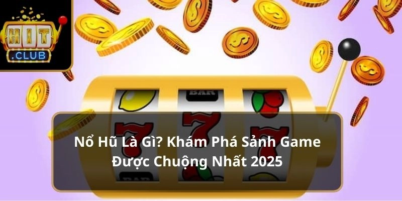 Nổ hũ là gì