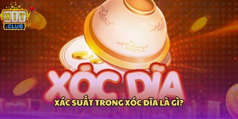 Tổng quan về cách tính xác suất Xóc Đĩa online 